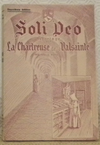 Soli Deo. Reportage sur la Chartreuse de la Valsainte. Préface …
