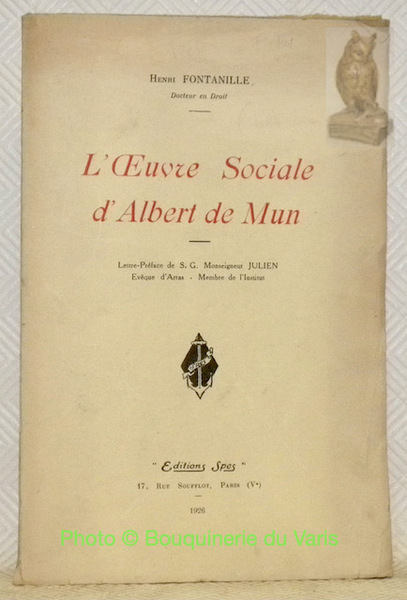 L'Oeuvre Sociale d'Albert de Mun. Lettre-Préface de S. G. Monseigneur …