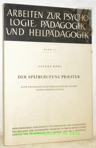 der Spätberufene Priester. Eine psychologisch-pädagogische Studie seines Werdeganges. Arbeiten zur …