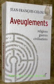 Aveuglements. Religions, guerres, civilisations.
