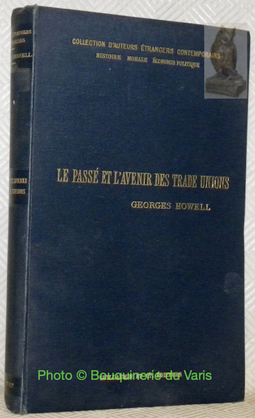 Le passé et l'avenir des Trade Unions. (Trade Unionism New …