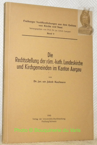 Die Rechtsstellung der röm.-kath. Landeskirche und Kirchgemeinden im Kanton Aargau. …