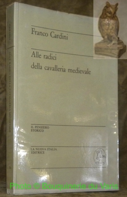 Alle radici della cavalleria medievale. Collana Il pensiero storico, 76.