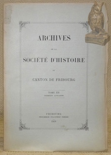 ARCHIVES DE LA SOCIETE D’HISTOIRE DU CANTON DE FRIBOURG. Tome …