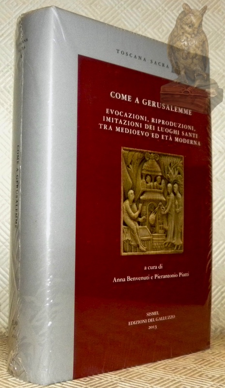 Come a Gerusalemme. Evocazioni, riproduzioni, imitazioni dei luoghi santi tra …