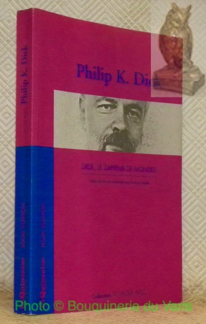 Dick, le zappeur de mondes. Textes choisis et présentés par …