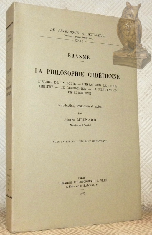 Erasme. La philosophie chrétienne. L’éloge de la folie. L’essai sur …