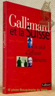 Gallimard et la Suisse. Un siècle d'affinités littéraires. Avant-propos de …
