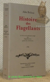 Histoire des Flagellants. Le bon et le mauvais usage de …