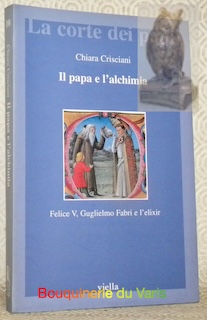 Il papa e l’alchimia. Felice V, Guglielmo Fabri e l’elixir. …