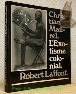 L‘exotisme coloniale. 150 Photographies du début du siècle. Préface de …