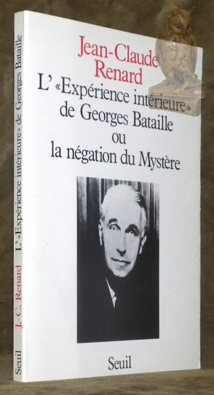 L’Expérience intérieure de Georges Bataille ou la négation du Mystère.