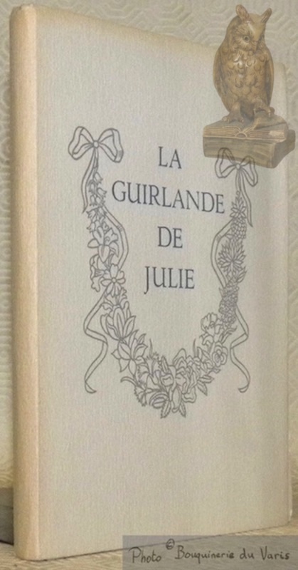 La guirlande de Julie. Offerte à Mademoiselle de Rambouillet Julie-Lucine …