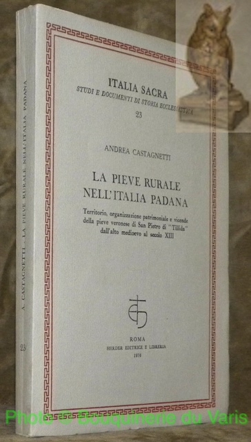 La pieve rurale nell'Italia Padana. Territorio, organizzazione patrimoniale e vicende …