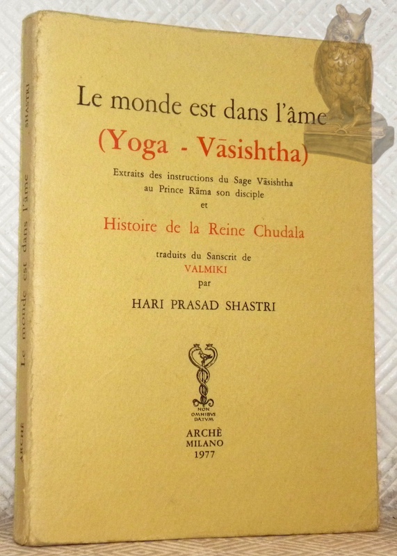Le monde est dans l'âme. (Yoga - Vasishtha). Extraits des …