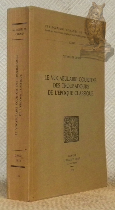 Le vocabulaire courtois des troubadours de l’époque classique. Collection Publications …