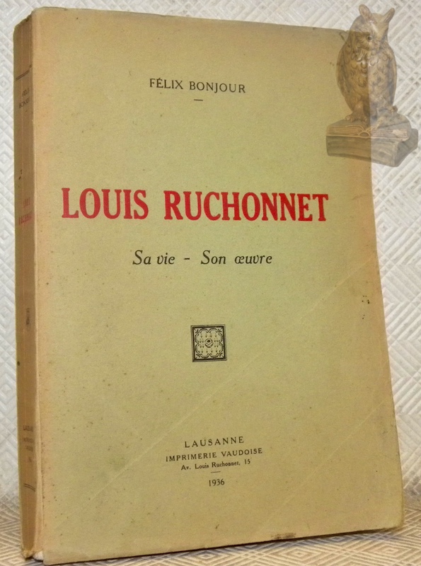Louis Ruchonnet. Sa vie - Son oeuvre.
