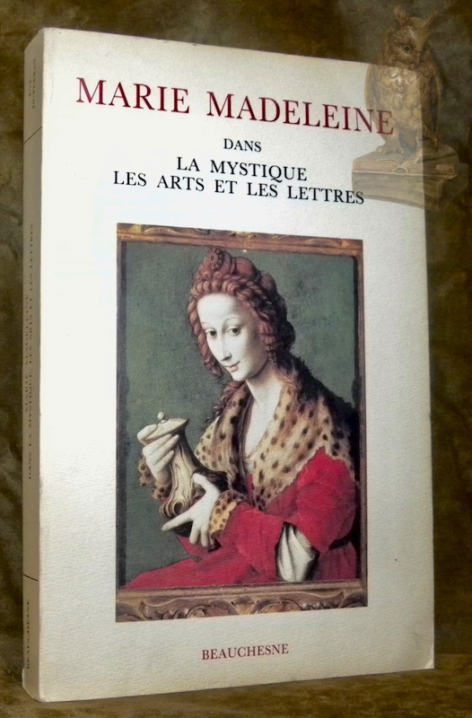 Marie Madeleine dans la mystique, les arts et les lettres. …
