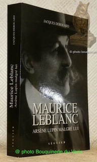 Maurice Leblanc. Arsène Lupin malgrè lui.
