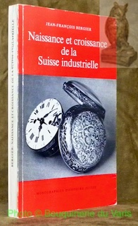 Naissance et croissance de la Suisse industrielle. Collection Monographies d’histoire …