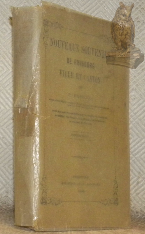 Nouveaux souvenirs de Fribourg. Ville et canton. Avec des notices …
