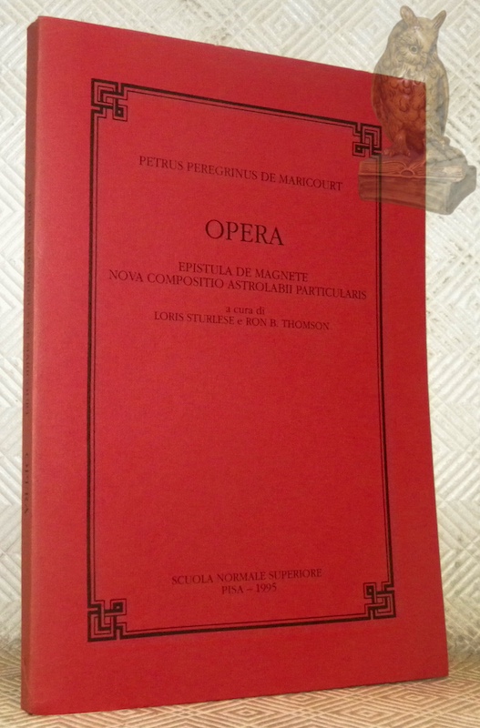 Opera. Epistula de magnette nova compositio astrolabii particularis. A cura …