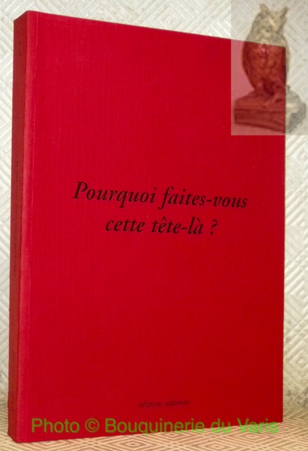 Pourquoi faites-vous cette tête-là? La Galerie Sabine Paget, Paris, du …