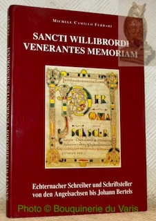Sancti Willibrordi venerantes memoriam. Echternacher Schreiber und Schriftsteller von den …