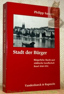 Stadt der Bürger. Bürgerliche Macht und städtische Gesellschaft Basel 1864 …