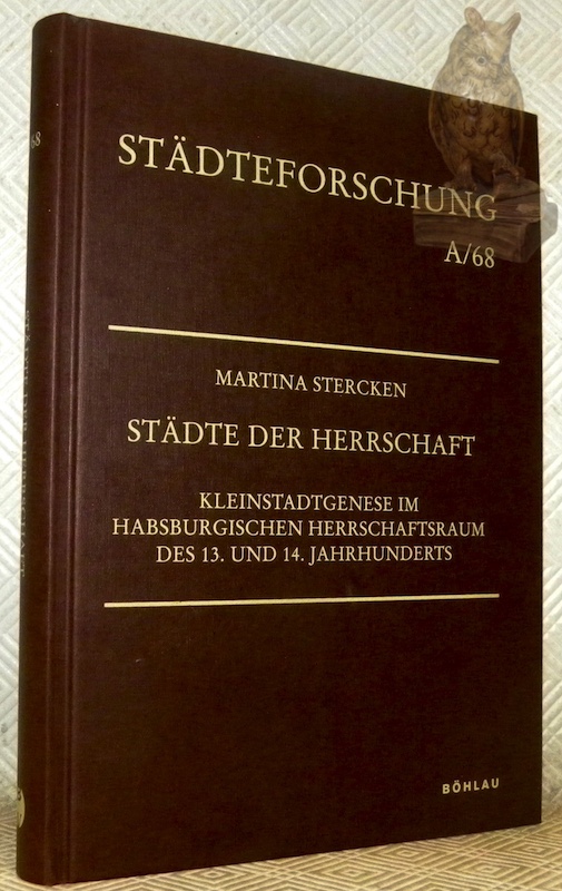 Städte der Herrschaft. Kleinstadtgenese im Habsburgischen Herrschaftsraum des 13. und …
