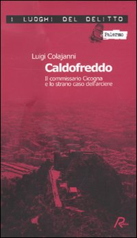 Caldofreddo. Il commissario Cicogna e lo strano caso dell'arciere. Le …