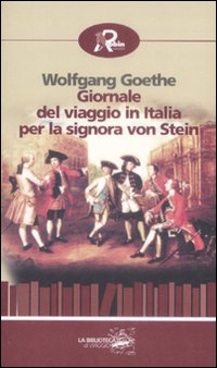 Giornale del viaggio in Italia per la signora von Stein …