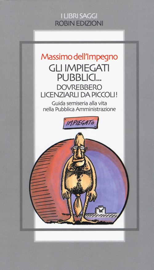 Gli impiegati pubblici. dovrebbero licenziarli da piccoli! Guida semiseria alla …