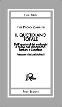 Il quotidiano totale. Dall'apartheid dei nonluoghi a quello dell'immaginario. Barboni …