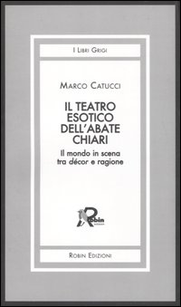 Il teatro esotico dell'abate Chiari. Il mondo in scena tra …