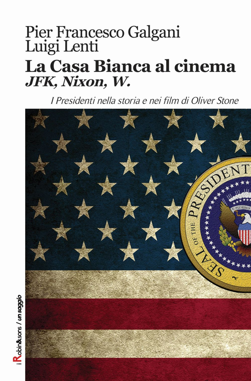 La casa bianca al cinema. JFK, Nixon, W. I presidenti …