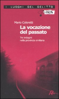 La vocazione del passato. Tre indagini nella provincia emiliana