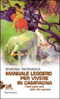 Manuale leggero per vivere in campagna. I dolci pazzi casi …