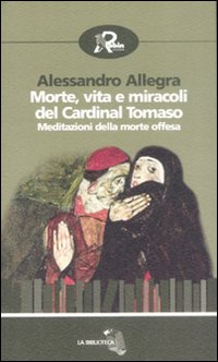 Morte, vita e miracoli del cardinal Tomaso. Meditazioni della morte …