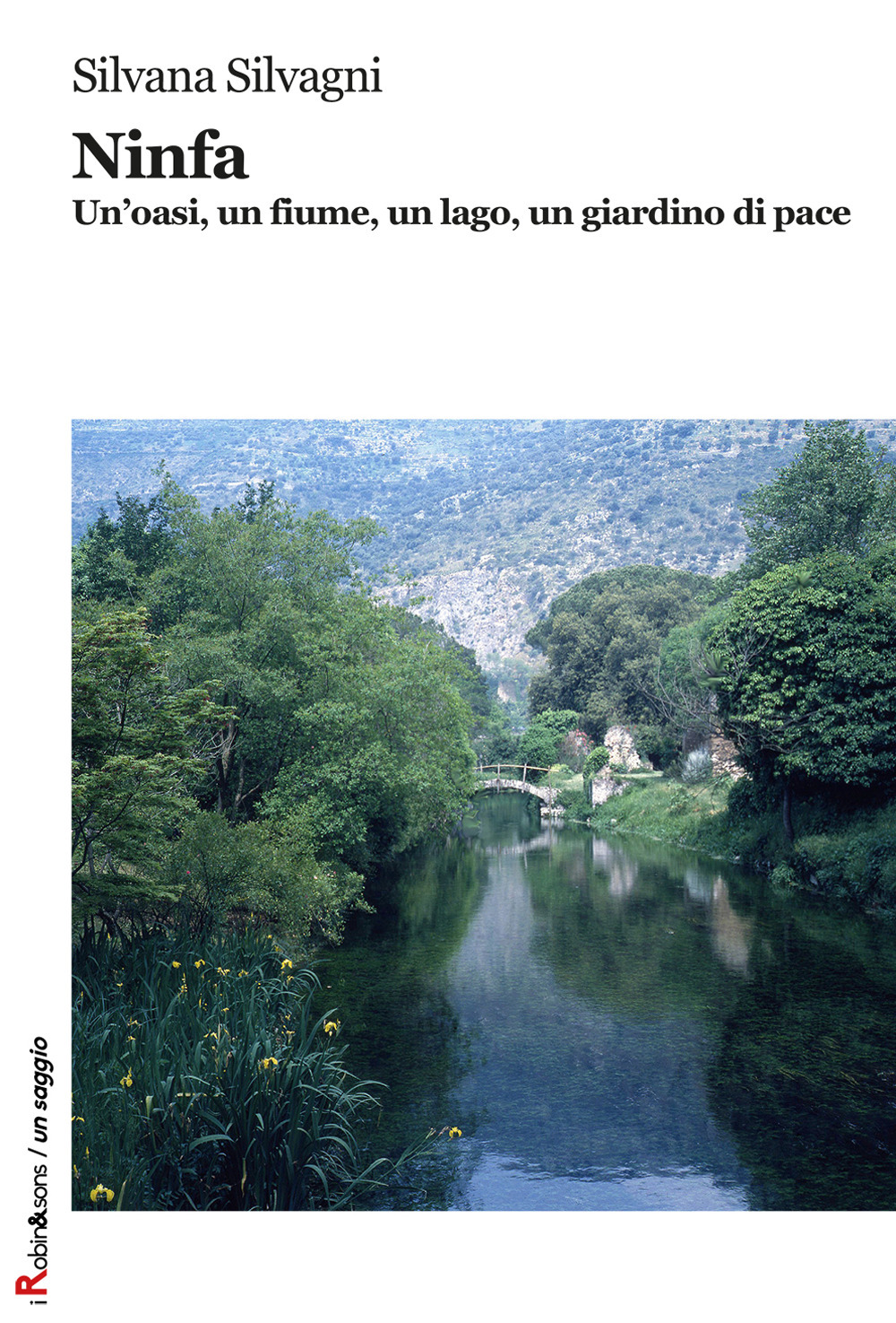 Ninfa. Un'oasi, un fiume, un lago, un giardino di pace