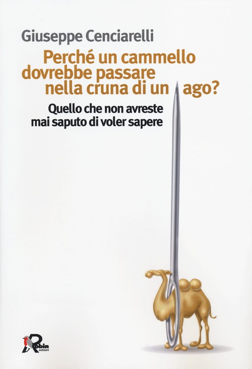 Perché un cammello dovrebbe passare nella cruna di un ago? …
