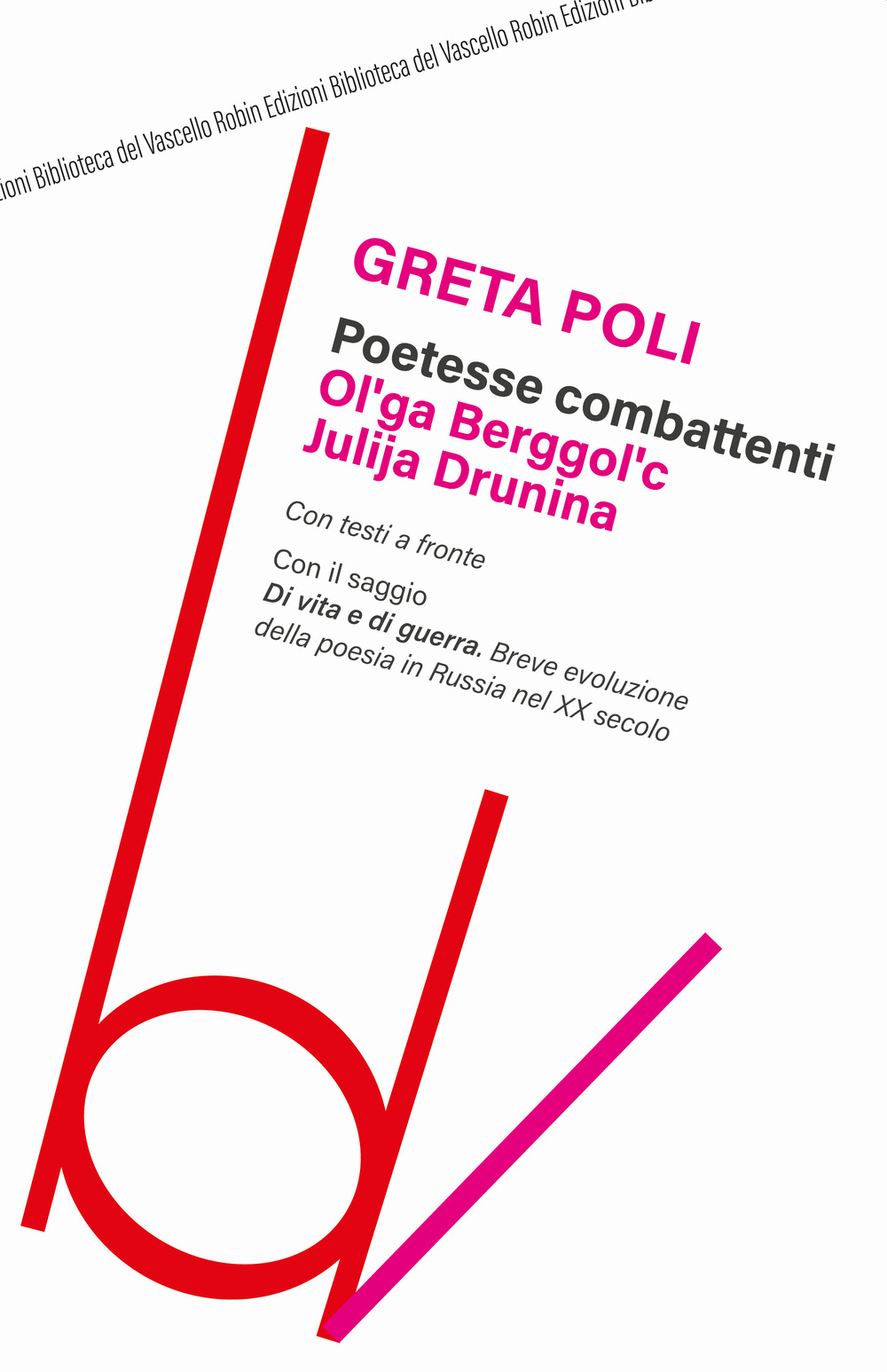 Poetesse combattenti. Ol’ga Berggol’c e Julija Drunina. Con il saggio …