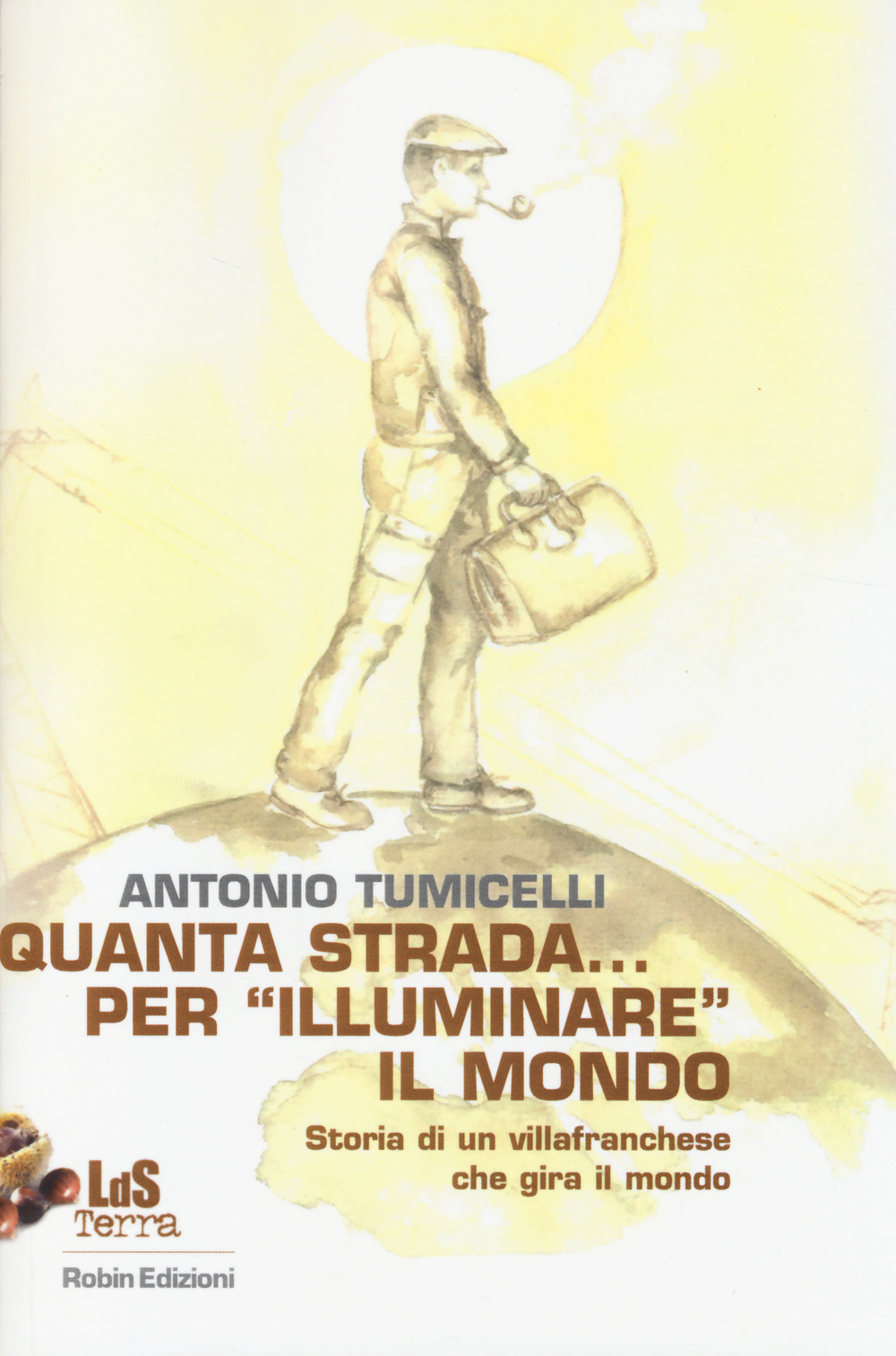 Quanta strada. per «illuminare» il mondo. Storia di un villafranchese …