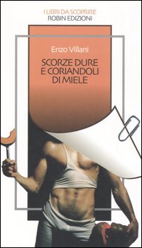 Scorze dure e coriandoli di miele ovvero la smania, gli …