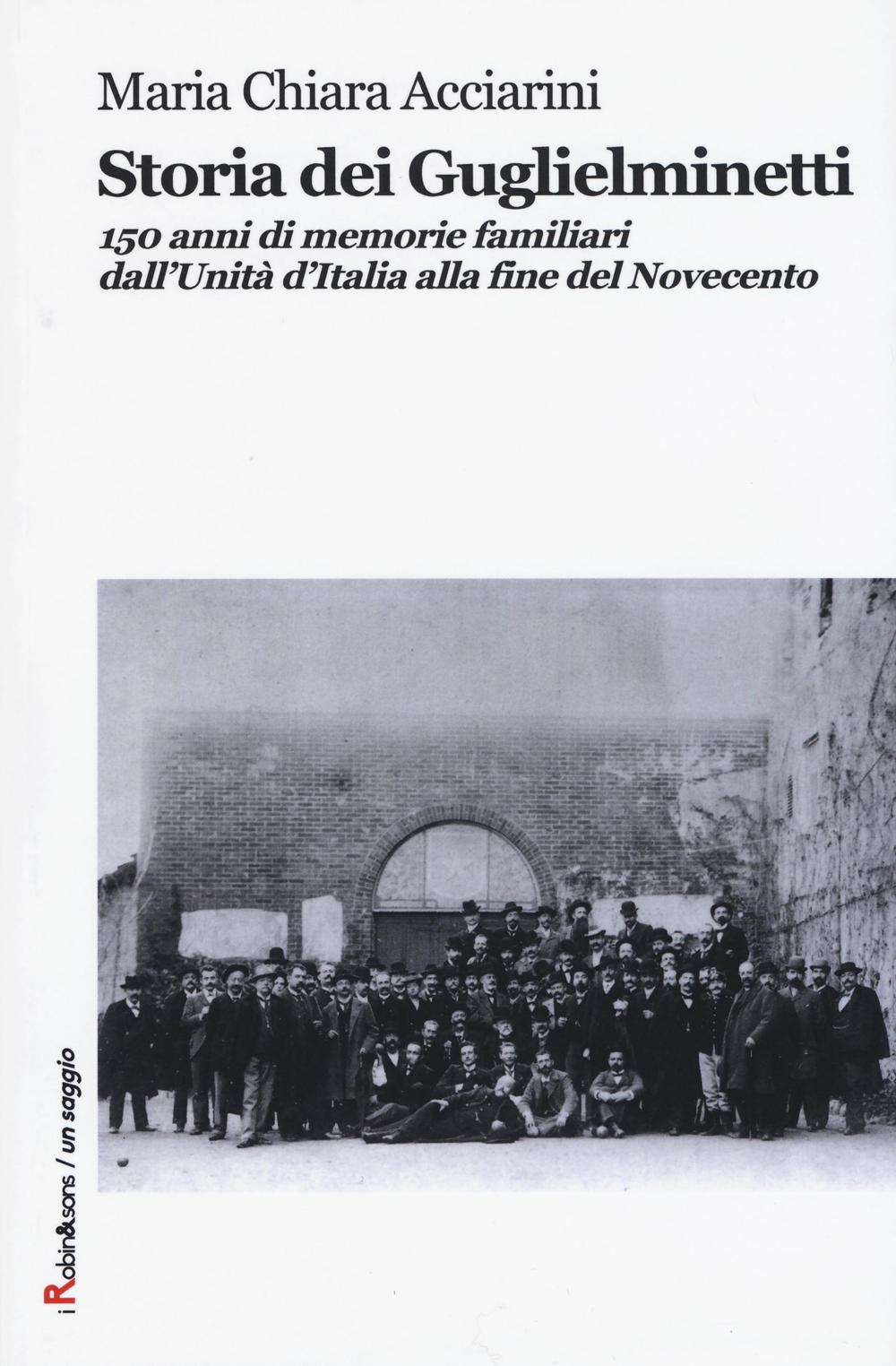 Storia dei Guglielminetti. 150 anni di memorie familiari dall'Unità d'Italia …