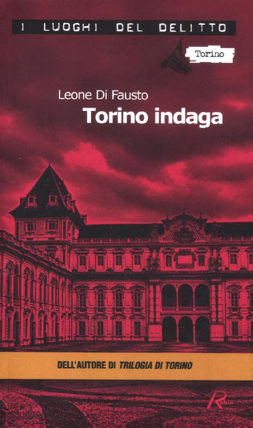 Torino indaga. Le inchieste della Procura e Questura di Torino. …