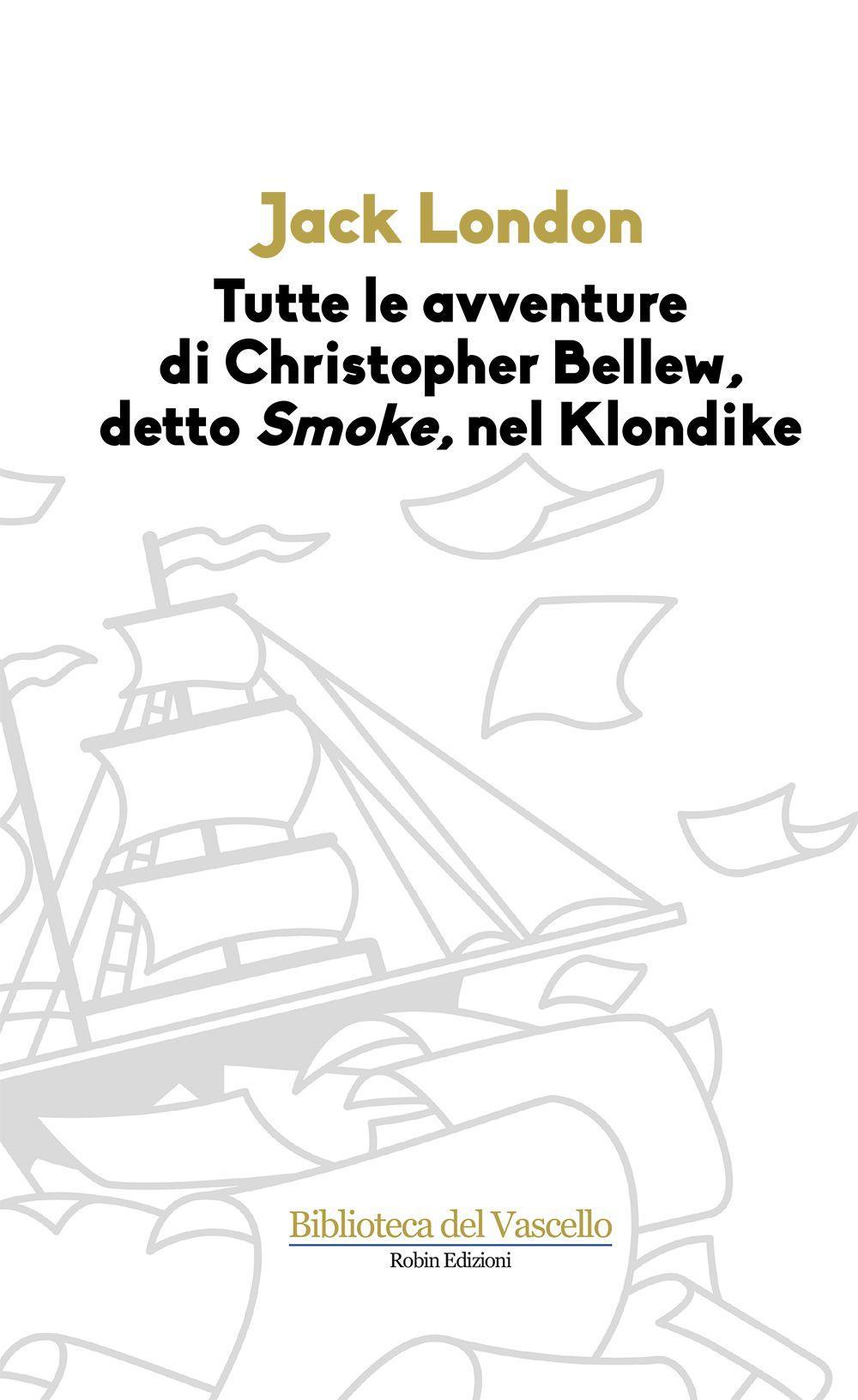 Tutte le avvenure di Christopher Bellew, detto «Smoke», nel Klondike