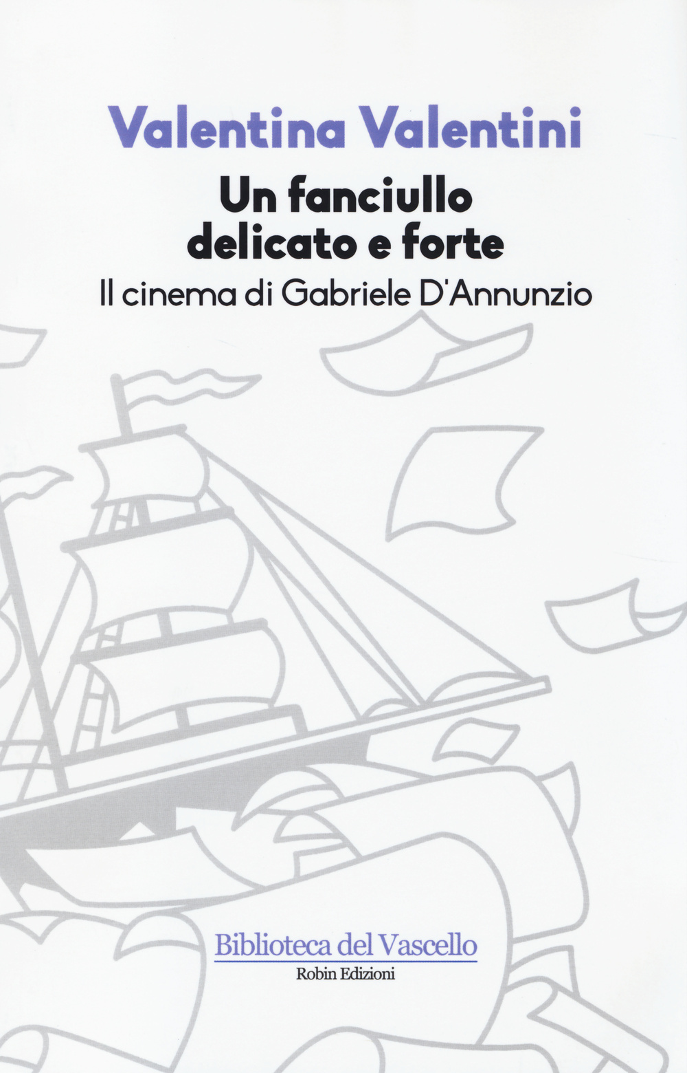 Un fanciullo delicato e forte. Il cinema di Gabriele D'Annunzio