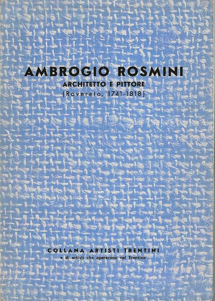 Ambrogio Rosmini architetto e pittore (Rovereto 1741 - 1818)