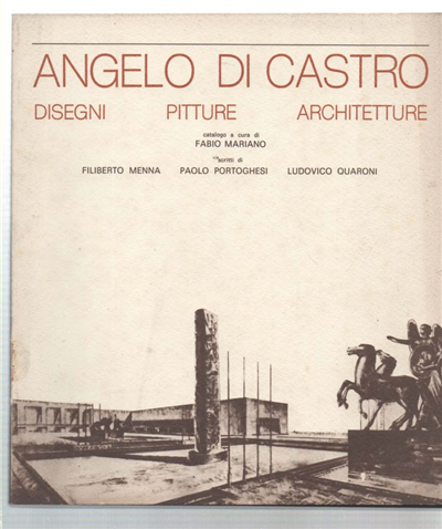 Angelo Di Castro. Disegni, Pitture, Architetture